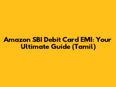 Amazon SBI Debit Card EMI: Your Ultimate Guide (Tamil)