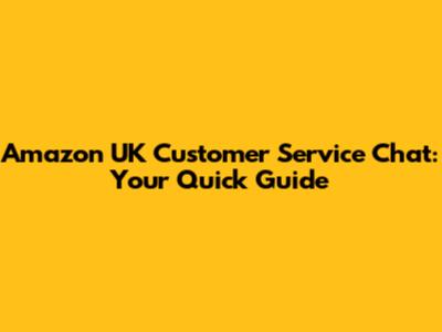 Amazon UK Customer Service Chat: Your Quick Guide