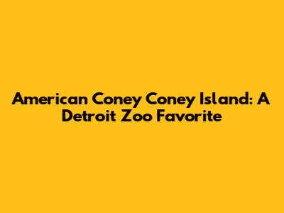 American Coney Coney Island: A Detroit Zoo Favorite