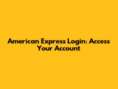 American Express Login: Access Your Account