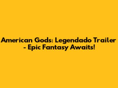 American Gods: Legendado Trailer - Epic Fantasy Awaits!
