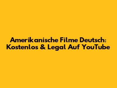 Amerikanische Filme Deutsch: Kostenlos & Legal Auf YouTube