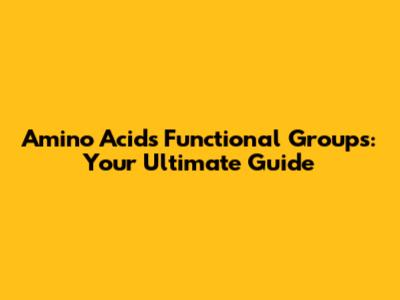 Amino Acids' Functional Groups: Your Ultimate Guide