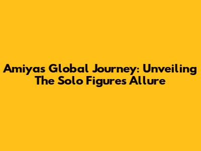 Amiya's Global Journey: Unveiling The Solo Figure's Allure