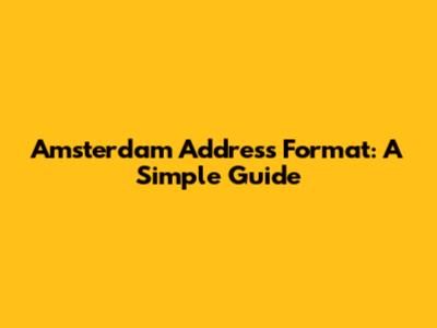 Amsterdam Address Format: A Simple Guide