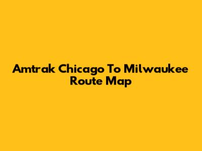 Amtrak Chicago To Milwaukee Route Map