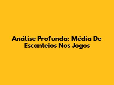 Análise Profunda: Média De Escanteios Nos Jogos