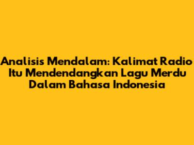 Analisis Mendalam: Kalimat 'Radio Itu Mendendangkan Lagu Merdu' Dalam Bahasa Indonesia