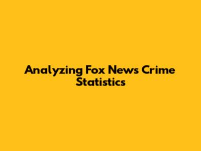 Analyzing Fox News Crime Statistics