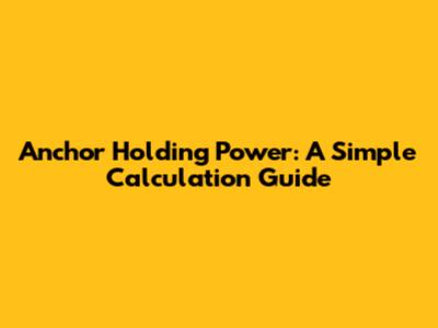 Anchor Holding Power: A Simple Calculation Guide