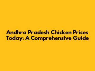 Andhra Pradesh Chicken Prices Today: A Comprehensive Guide
