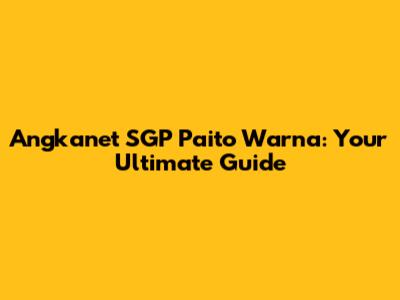 Angkanet SGP Paito Warna: Your Ultimate Guide