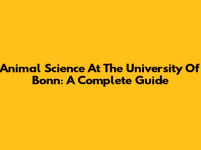 Animal Science At The University Of Bonn: A Complete Guide