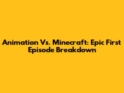 Animation Vs. Minecraft: Epic First Episode Breakdown