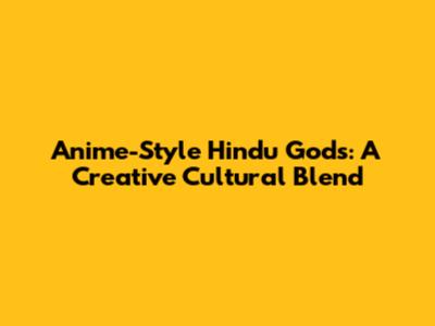 Anime-Style Hindu Gods: A Creative Cultural Blend
