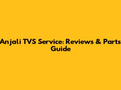 Anjali TVS Service: Reviews & Parts Guide