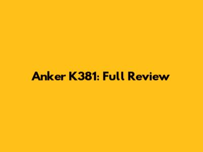Anker K381: Full Review