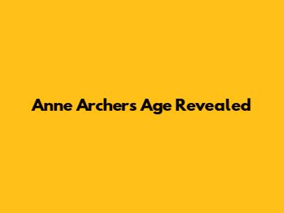 Anne Archer's Age Revealed