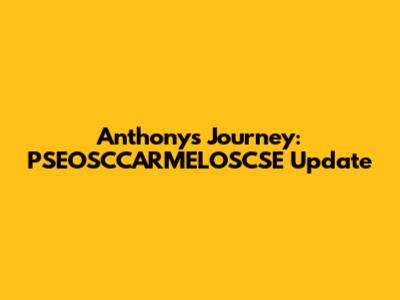 Anthony's Journey: PSEOSCCARMELOSCSE Update