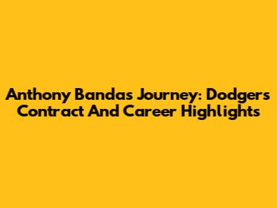 Anthony Banda's Journey: Dodgers Contract And Career Highlights