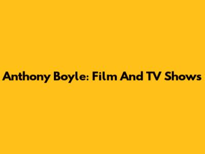 Anthony Boyle: Film And TV Shows