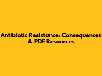 Antibiotic Resistance: Consequences & PDF Resources