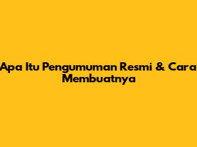 Apa Itu Pengumuman Resmi & Cara Membuatnya