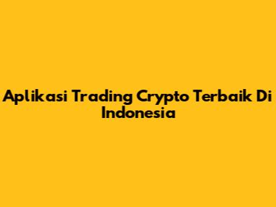 Aplikasi Trading Crypto Terbaik Di Indonesia