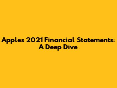 Apple's 2021 Financial Statements: A Deep Dive