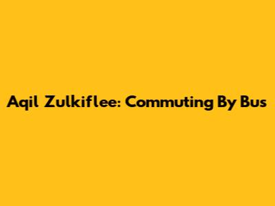 Aqil Zulkiflee: Commuting By Bus