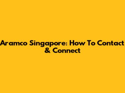 Aramco Singapore: How To Contact & Connect