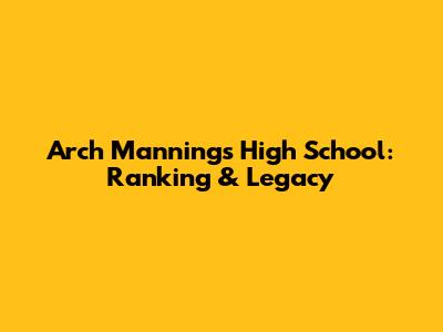 Arch Manning's High School: Ranking & Legacy