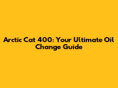 Arctic Cat 400: Your Ultimate Oil Change Guide