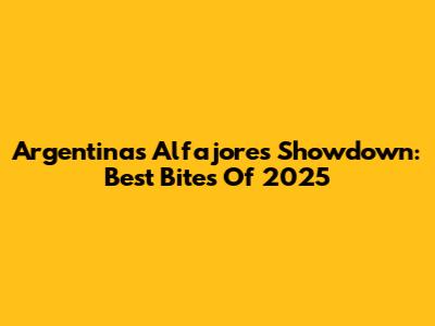 Argentina's Alfajores Showdown: Best Bites Of 2025