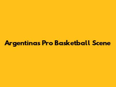 Argentina's Pro Basketball Scene