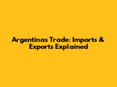 Argentina's Trade: Imports & Exports Explained