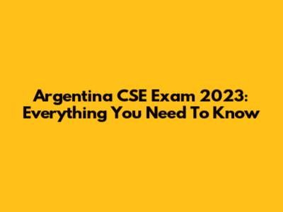 Argentina CSE Exam 2023: Everything You Need To Know