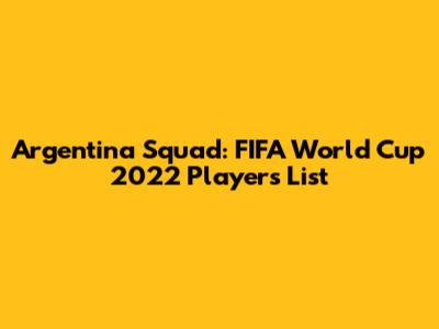 Argentina Squad: FIFA World Cup 2022 Players List