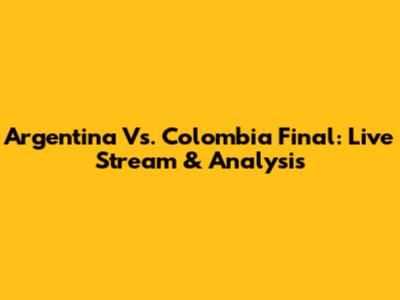 Argentina Vs. Colombia Final: Live Stream & Analysis