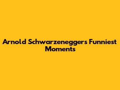 Arnold Schwarzenegger's Funniest Moments