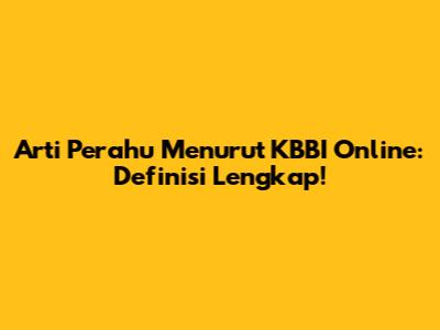 Arti Perahu Menurut KBBI Online: Definisi Lengkap!