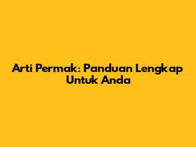 Arti Permak: Panduan Lengkap Untuk Anda