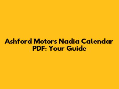 Ashford Motors Nadia Calendar PDF: Your Guide