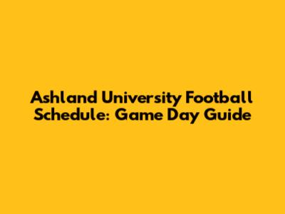 Ashland University Football Schedule: Game Day Guide