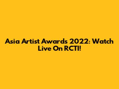 Asia Artist Awards 2022: Watch Live On RCTI!