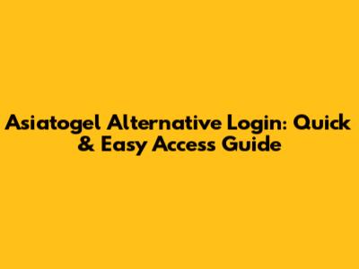 Asiatogel Alternative Login: Quick & Easy Access Guide