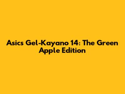Asics Gel-Kayano 14: The Green Apple Edition