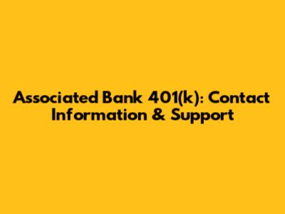 Associated Bank 401(k): Contact Information & Support