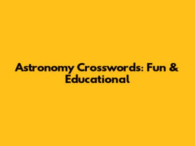 Astronomy Crosswords: Fun & Educational
