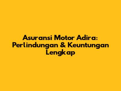 Asuransi Motor Adira: Perlindungan & Keuntungan Lengkap